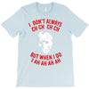 i don't always ch ch ch T-Shirt