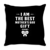 I Am The Best Mother's Day Gift Ever Throw Pillow