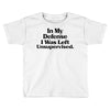 In My Defense I Was Left Unsupervised Toddler T-shirt