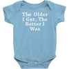 the older i get the better Baby Bodysuit