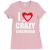 i love my crazy girlfrien Ladies Fitted T-Shirt