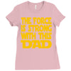 the force is strong with this dad Ladies Fitted T-Shirt