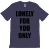 lonely for you only T-Shirt