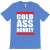 cold ass honkey funny cool honky rap t shirt tee shirt T-Shirt