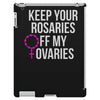 keep your rosaries off my ovaries iPad 3 and 4 Case