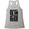 beauty is in the eye of the beer holder Racerback Tank