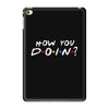 How You Doin of The Friends Parody iPad Mini 4