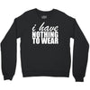 nothing to wear (2) Crewneck Sweatshirt