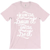 if you can dream it, you can do it T-Shirt