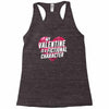 my valentine is a fictional character Racerback Tank