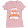 All Men Created Equal But The Best Born In October Ladies Fitted T-Shirt
