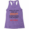 how do you keep an idiot entertained for hours see front Racerback Tank