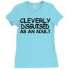 cleverly disguised as an adult t shirt s m l xl 2xl 3xl funny humor ne Ladies Fitted T-Shirt