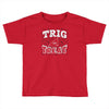trig or treat Toddler T-shirt