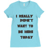 really didn't want to be here today girls Ladies Fitted T-Shirt