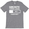 sarcastic comment loading please wait funny cool humour T-Shirt