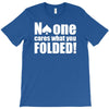 no one cares what you folded T-Shirt