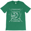 i thought i wanted a career turns out i just out paychecks to go fishi T-Shirt
