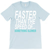 faster than the speed of something slower T-Shirt