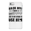 back off i have a crazy poppop and i'm not afraid to user him iPhone 7 Case