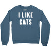 i like cats Crewneck Sweatshirt