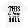 this is how we roll T-Shirt