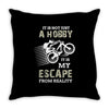It is Not Just A Hobby It is My Escape From Reality Throw Pillow