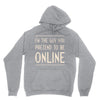 the guy you pretend to be online Unisex Hoodie