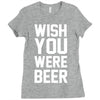 wish you were beer funny Ladies Fitted T-Shirt