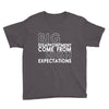 big disappointment come from high expectations Youth Tee