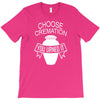 choose cremation T-Shirt