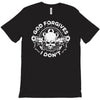 god forgives i don't T-Shirt