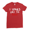 I Would  Like To Rage Ladies Fitted T-Shirt