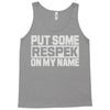 put some respek on my name Tank Top