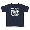 make music not war Toddler T-shirt