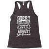 This Guy Is Taken By A Super Sexy August Girlfriend Racerback Tank