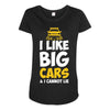 i like big monster cars Maternity Scoop Neck T-shirt