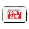 Breaking News i Don't Care Laptop sleeve
