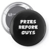 fries before guys Pin-back button