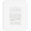 legends are born in june Mousepad