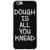 dough is all you knead iPhone 6/6s Case