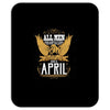 All Men Are Created Equal But Only The Best Are Born In April Mousepad