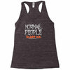 normal people scare me Racerback Tank