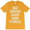 bad choices make good stories T-Shirt
