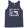 don't ask me i'm just the labourer Tank Top