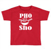 pho sho Toddler T-shirt