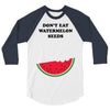 Don't Eat Watermelon Seeds 3/4 Sleeve Shirt