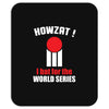 HOWZAT I BAT FOR THE WORLD SERIES Mousepad