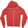 Sorry Im Late I Didnt Want To Come Zipper Hoodie