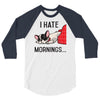 i hate mornings 3/4 Sleeve Shirt